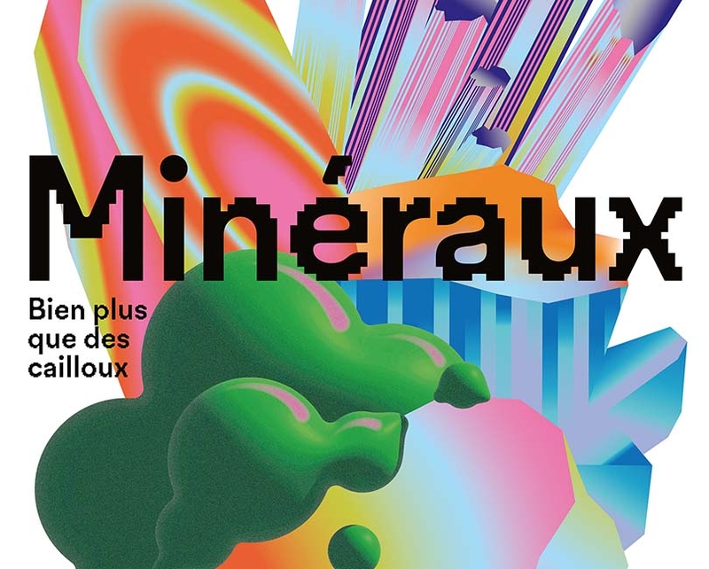 MINÉRAUX, BIEN PLUS QUE DES CAILLOUX